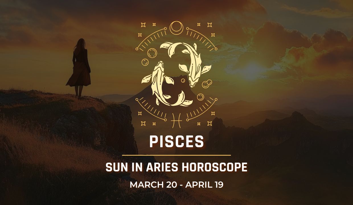 Pisces: Sun in Aries Horoscope, March 20 - April 19