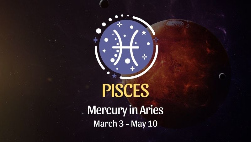 Pisces: Mercury in Aries Horoscope - March 3, 2025