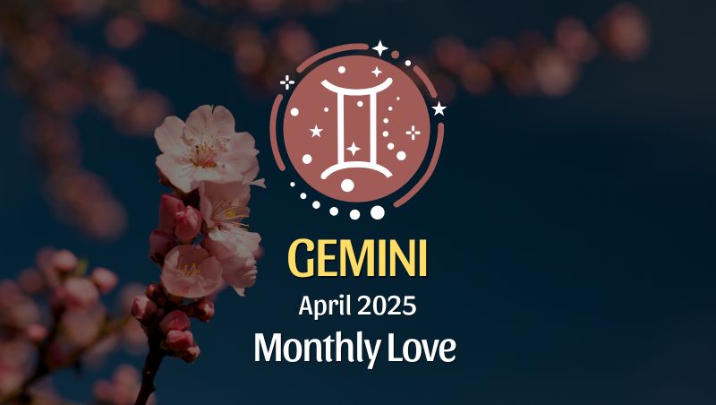 Gemini: April 2025 Monthly Love Horoscope