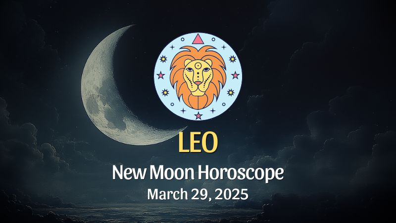 Leo: New Moon Horoscope - March 29, 2025