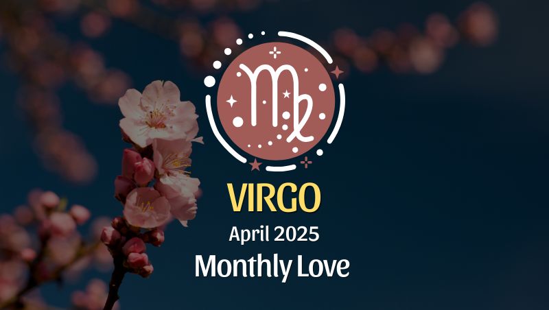 Virgo: April 2025 Monthly Love Horoscope