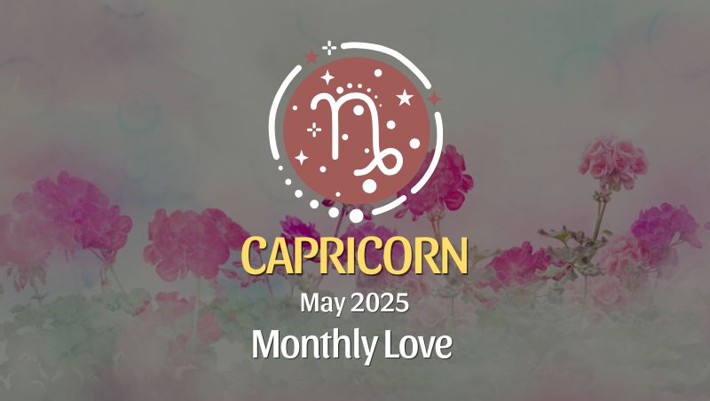 Capricorn: May 2025 Monthly Love Horoscope