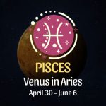 Pisces: Venus in Aries Horoscope - April 30, 2025