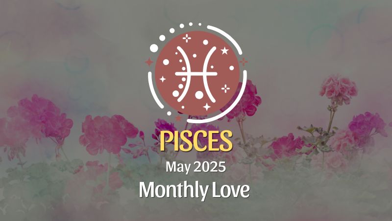 Pisces: May 2025 Monthly Love Horoscope