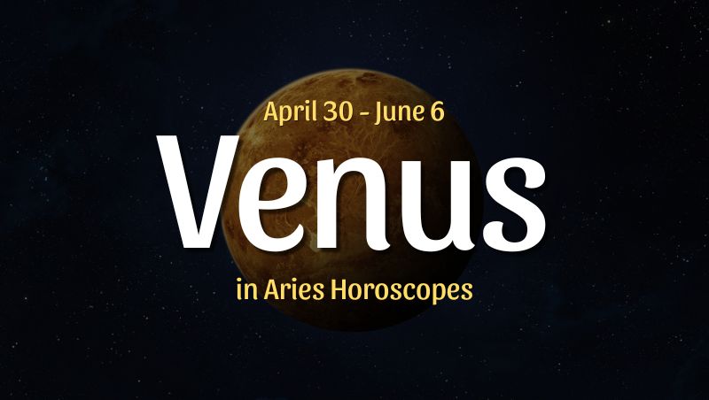 Venus in Aries Horoscopes – April 30, 2025
