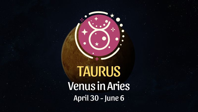 Taurus: Venus in Aries Horoscope - April 30, 2025