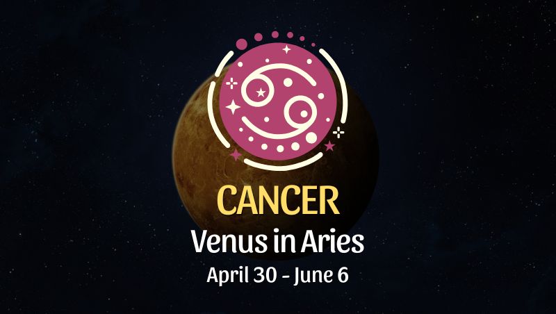 Cancer: Venus in Aries Horoscope - April 30, 2025