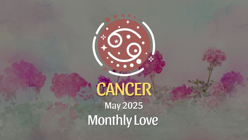 Cancer: May 2025 Monthly Love Horoscope