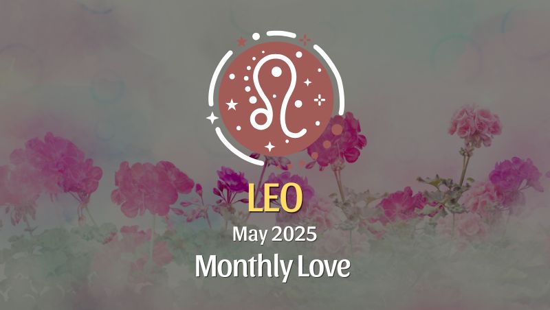 Leo: May 2025 Monthly Love Horoscope