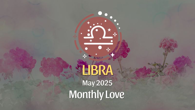 Libra: May 2025 Monthly Love Horoscope
