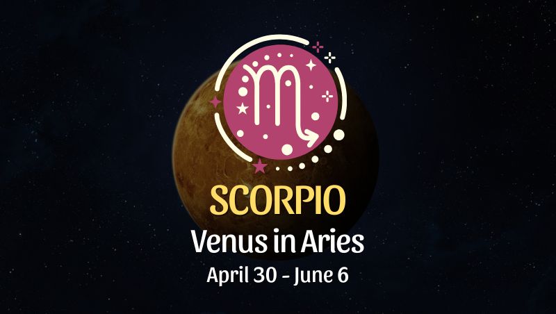 Scorpio: Venus in Aries Horoscope - April 30, 2025