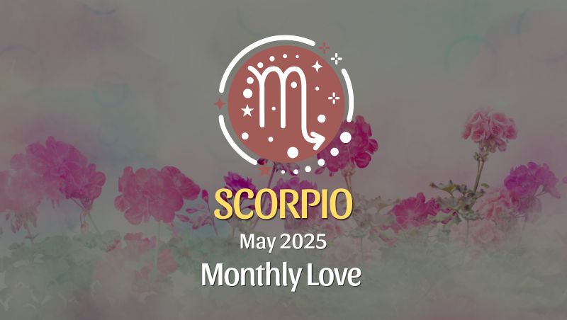 Scorpio: May 2025 Monthly Love Horoscope