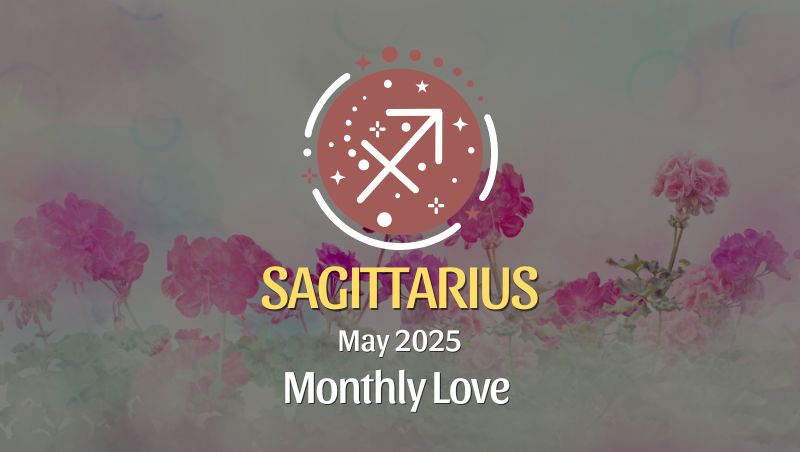 Sagittarius: May 2025 Monthly Love Horoscope