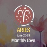 Aries: June 2025 Monthly Love Horoscope