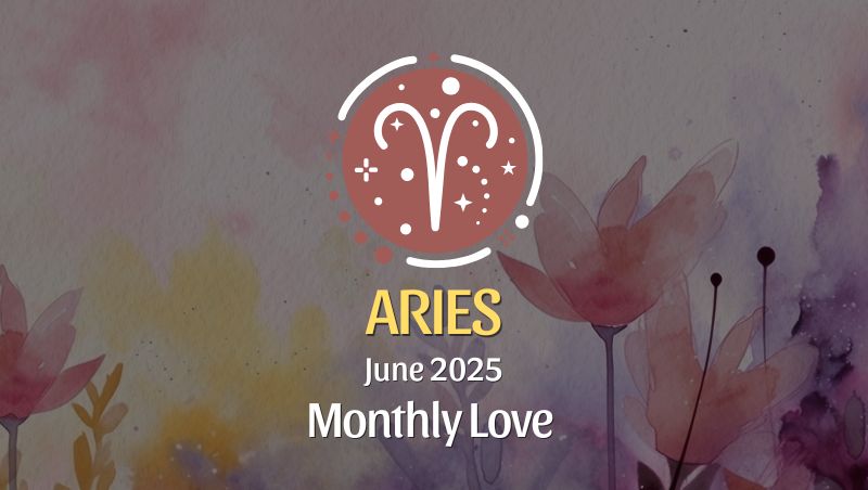 Aries: June 2025 Monthly Love Horoscope