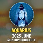 Aquarius: 2025 June Monthly Horoscope