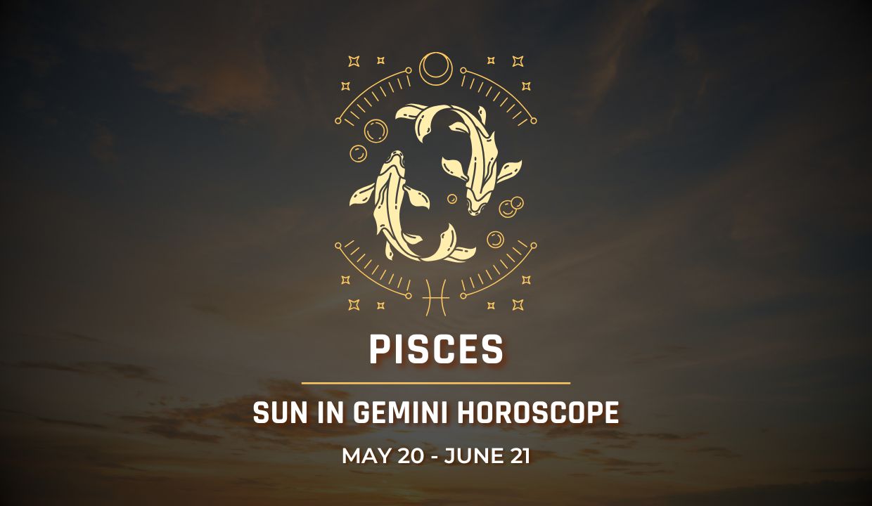 Pisces: Sun in Gemini Horoscope