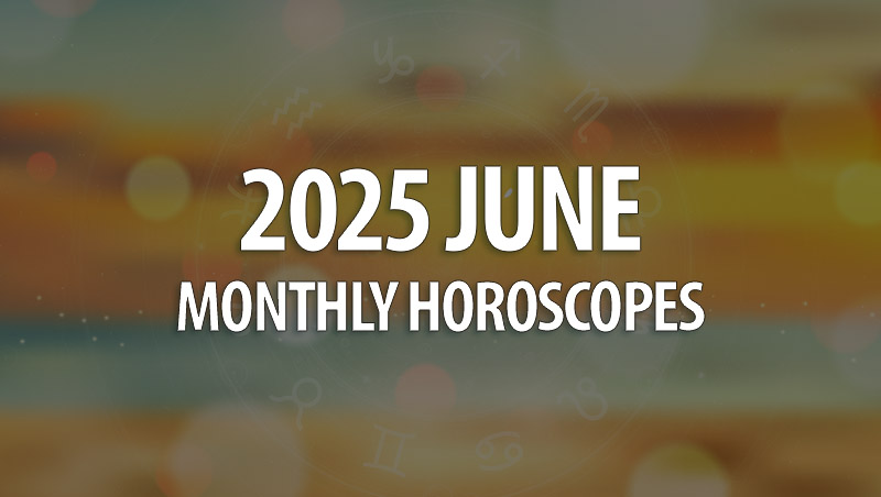 June 2025 Monthly Horoscope