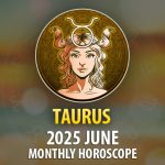 Taurus: 2025 June Monthly Horoscope