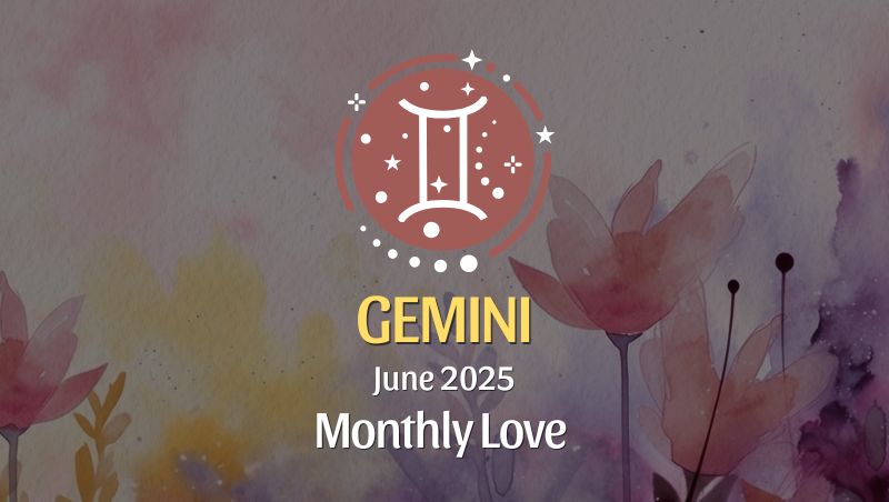 Gemini: June 2025 Monthly Love Horoscope