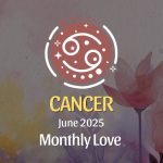 Cancer: June 2025 Monthly Love Horoscope