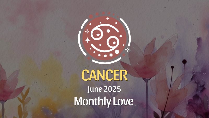 Cancer: June 2025 Monthly Love Horoscope