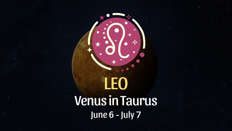 Leo: Venus in Taurus Horoscope - June 6, 2025