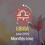 Libra: June 2025 Monthly Love Horoscope