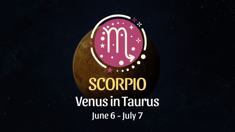 Scorpio: Venus in Taurus Horoscope - June 6, 2025