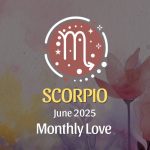 Scorpio: June 2025 Monthly Love Horoscope