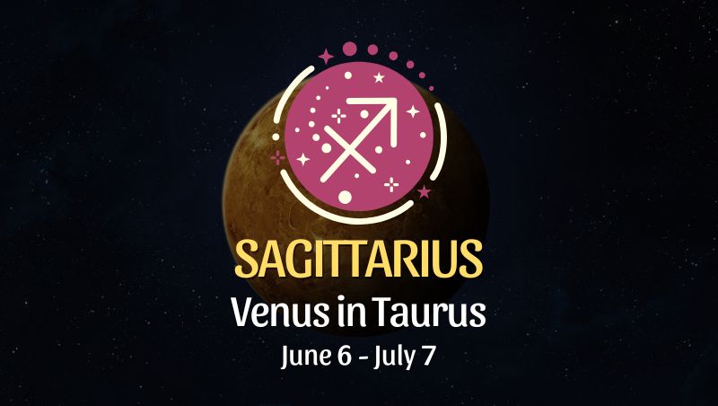 Sagittarius: Venus in Taurus Horoscope - June 6, 2025