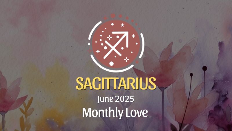 Sagittarius: June 2025 Monthly Love Horoscope