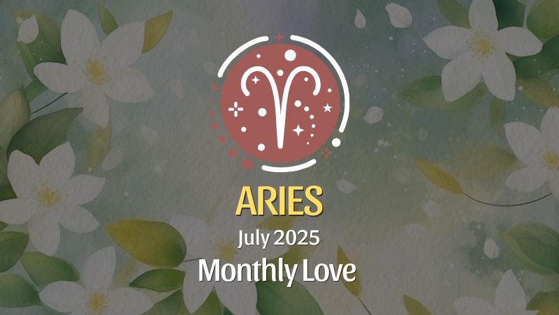 Aries: July 2025 Monthly Love Horoscope