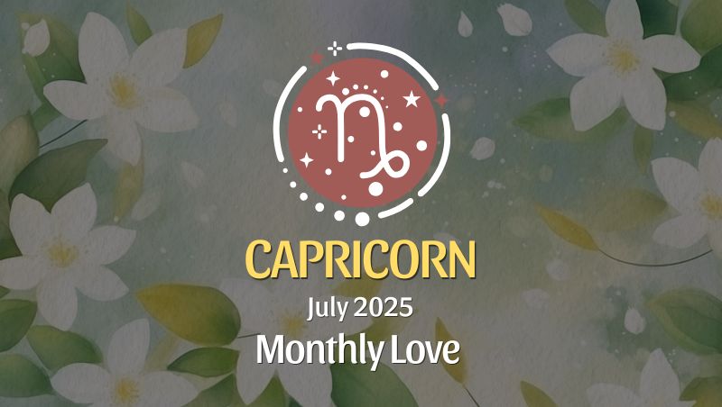 Capricorn: July 2025 Monthly Love Horoscope
