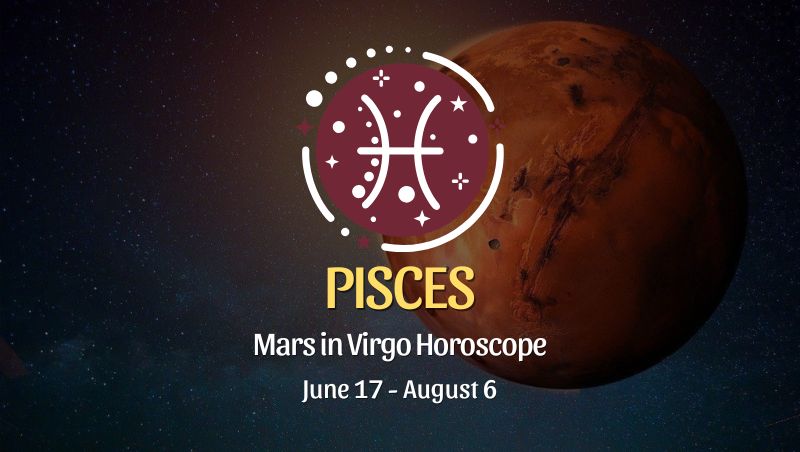 Pisces: Mars in Virgo Horoscope - June 17, 2025