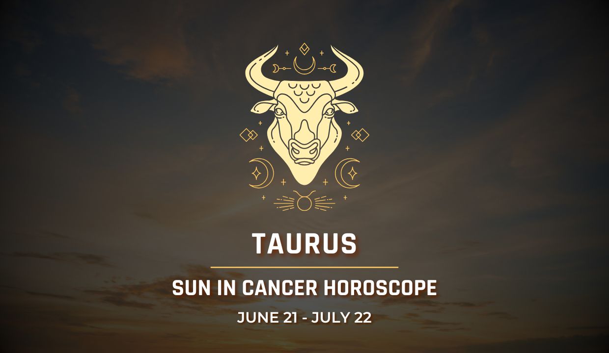 Taurus: Sun in Cancer Horoscope 2025