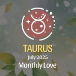 Taurus: July 2025 Monthly Love Horoscope