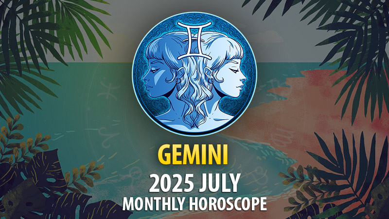 Gemini 2025 July Horoscope