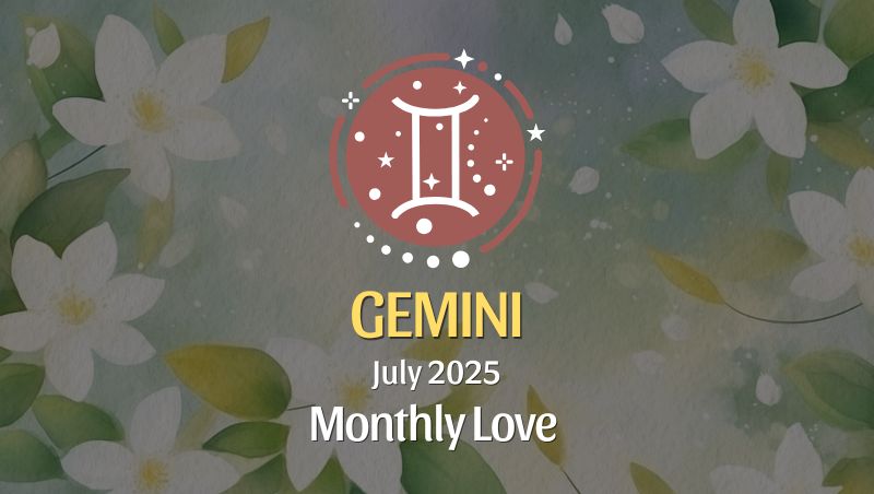 Gemini: July 2025 Monthly Love Horoscope