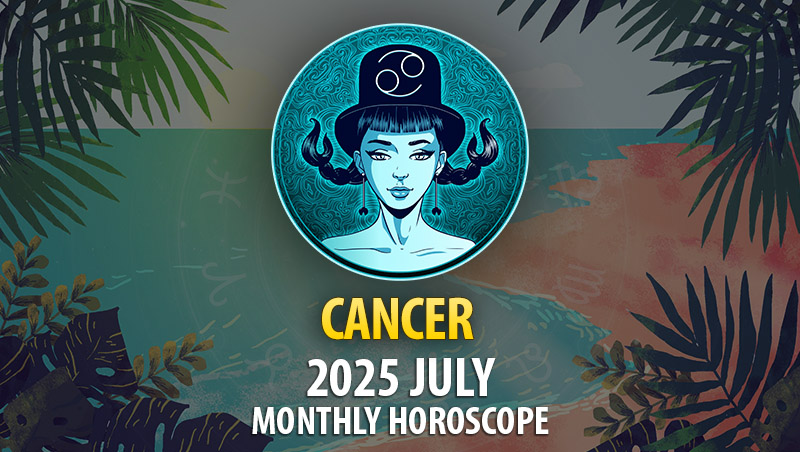Cancer 2025 July Horoscope