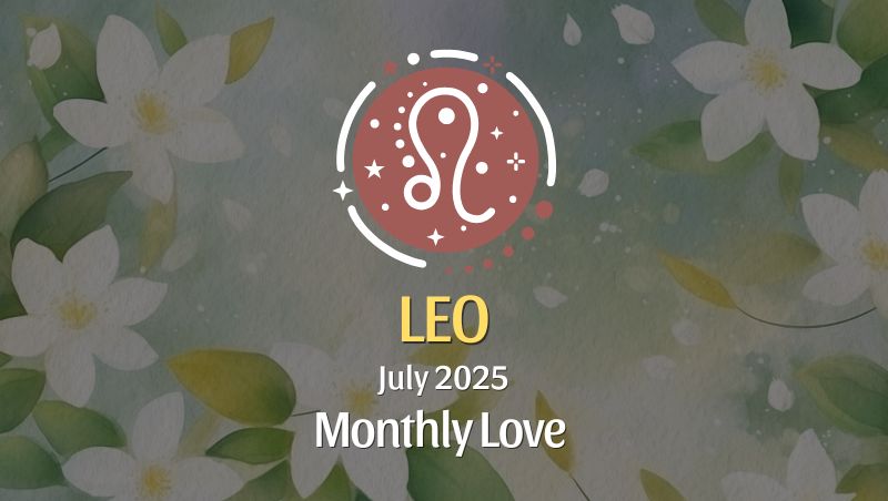 Leo: July 2025 Monthly Love Horoscope