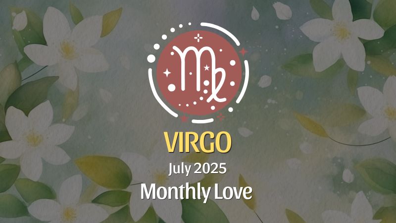 Virgo: July 2025 Monthly Love Horoscope