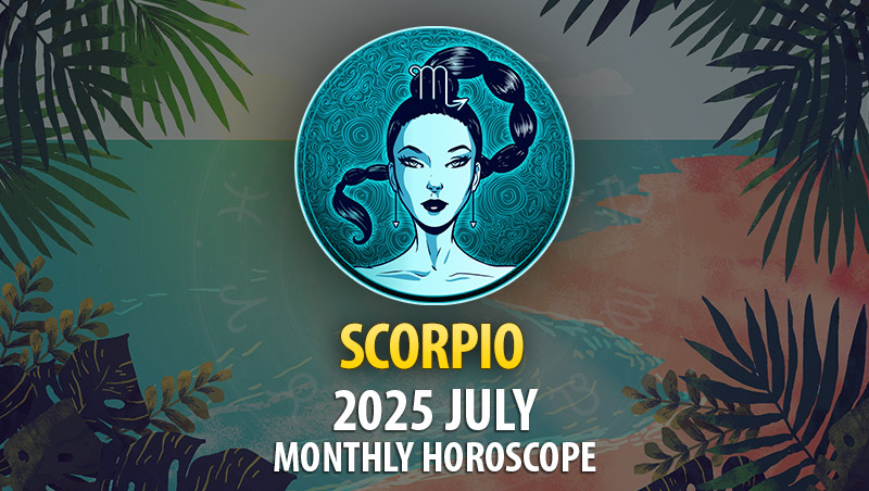 Scorpio 2025 July Horoscope