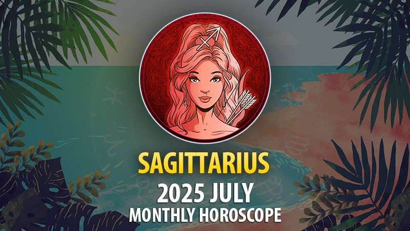 Sagittarius 2025 July Horoscope