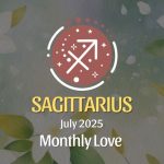 Sagittarius: July 2025 Monthly Love Horoscope