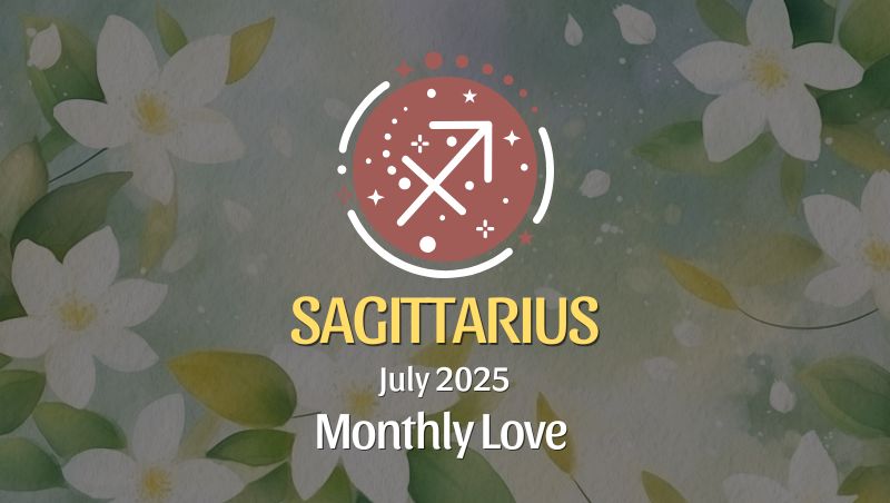 Sagittarius: July 2025 Monthly Love Horoscope