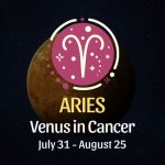 Aries: Venus in Cancer Horoscope, July 31 - August 25