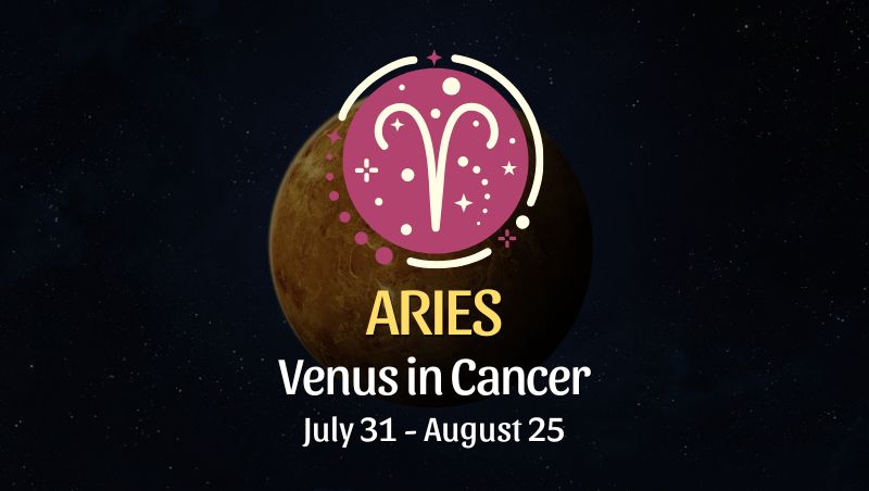 Aries: Venus in Cancer Horoscope, July 31 - August 25