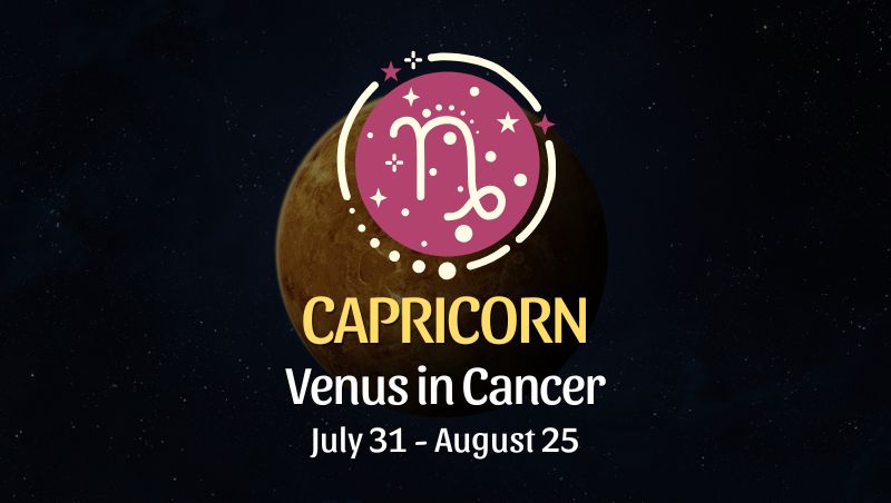 Capricorn: Venus in Cancer Horoscope, July 31 - August 25