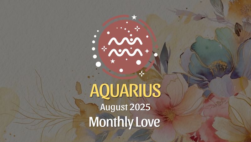 Aquarius August 2025 Love Horoscope